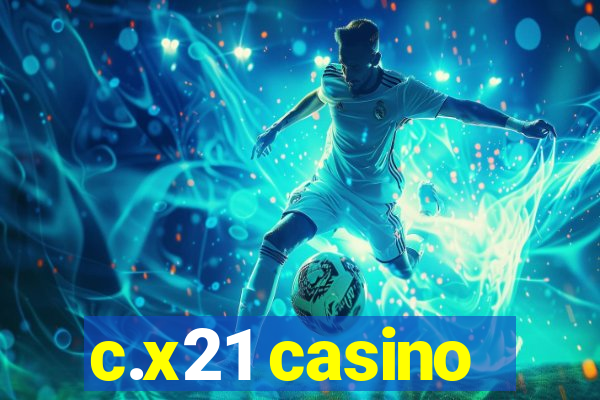 c.x21 casino